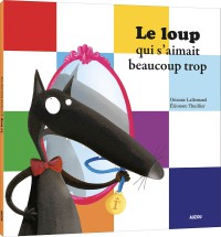 Le loup qui s'aimait beaucoup trop (coll. mesptits albums)