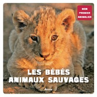 Les bebes animaux sauvages (coll. mon premieranimalier)