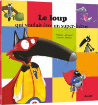 Le loup qui voulait être un super-héros (coll. mes ptits albums)