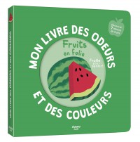 Mon livre des odeurs et des couleurs : fruits en folie